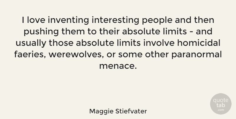 Maggie Stiefvater Quote About Interesting, People, Limits: I Love Inventing Interesting People...