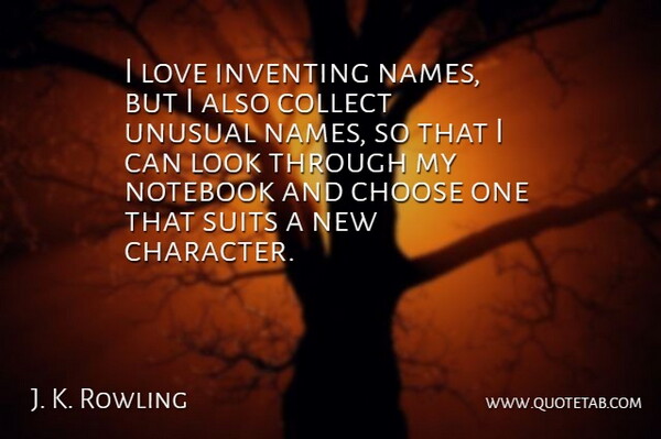 J. K. Rowling Quote About Notebook, Character, Names: I Love Inventing Names But...