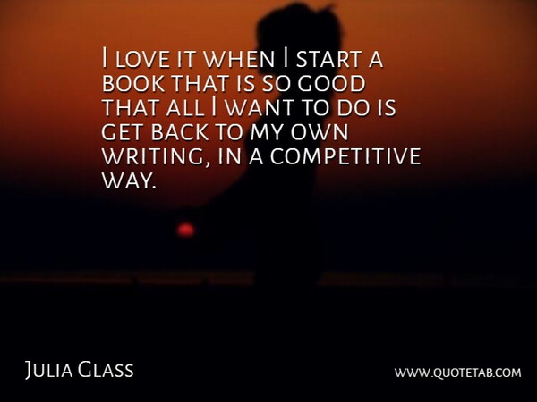 Julia Glass Quote About Good, Love, Start: I Love It When I...