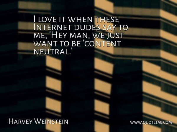 Harvey Weinstein Quote About Men, Hey, Want: I Love It When These...