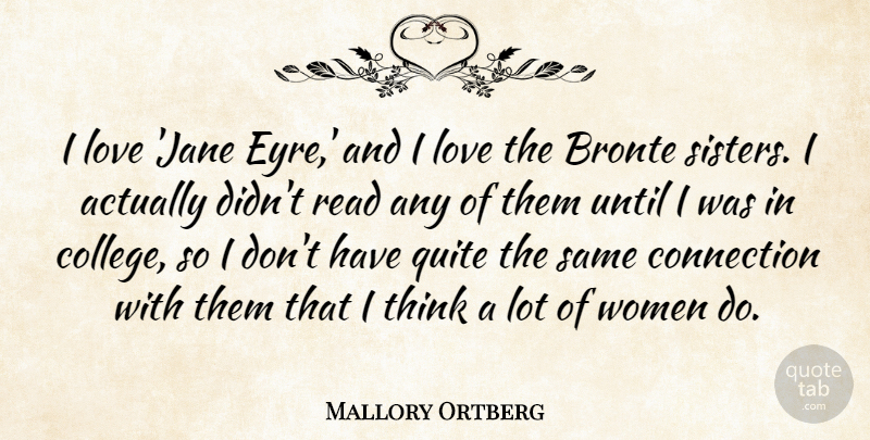 Mallory Ortberg Quote About Connection, Love, Quite, Until, Women: I Love Jane Eyre And...