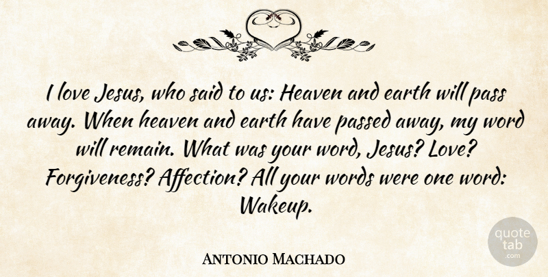Antonio Machado Quote About Jesus, Heaven, Passing Away: I Love Jesus Who Said...