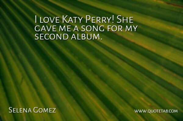 Selena Gomez Quote About Song, Albums: I Love Katy Perry She...
