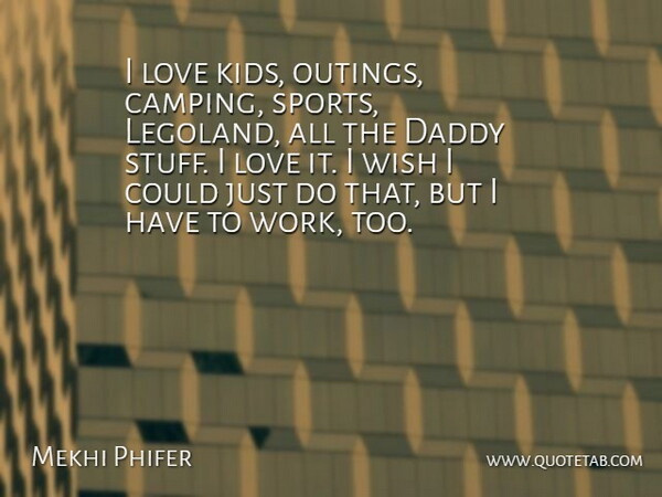 Mekhi Phifer Quote About Daddy, Love, Sports, Wish, Work: I Love Kids Outings Camping...