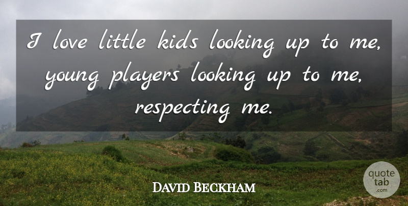 David Beckham Quote About Inspirational, Children, Kids: I Love Little Kids Looking...