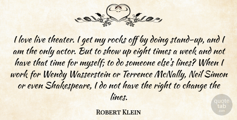 Robert Klein Quote About Change, Eight, Love, Neil, Rocks: I Love Live Theater I...