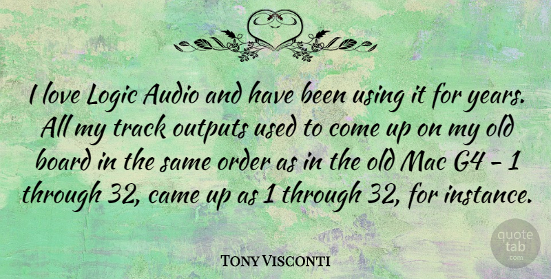 Tony Visconti Quote About Order, Years, Track: I Love Logic Audio And...