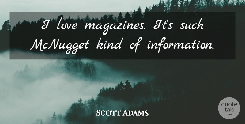 Scott Adams Quote About Magazines, Information, Kind: I Love Magazines Its Such...