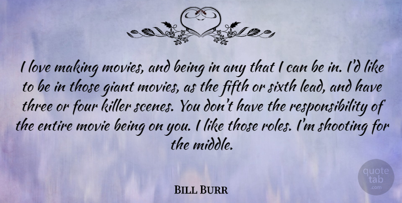 Bill Burr Quote About Responsibility, Giants, Three: I Love Making Movies And...