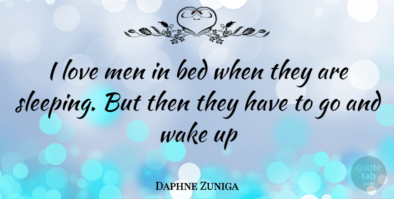 Daphne Zuniga Quote About Sleep, Men, Bed: I Love Men In Bed...