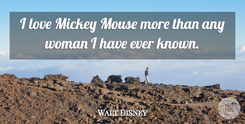 Walt Disney Quote About Love, Funny, Witty: I Love Mickey Mouse More...