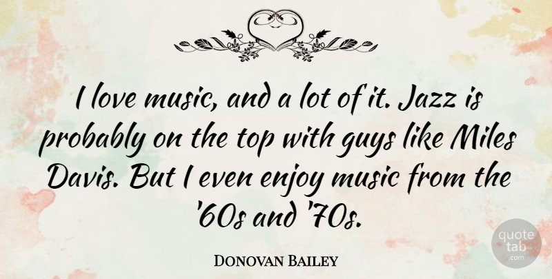 Donovan Bailey Quote About Guy, Jazz, Music Love: I Love Music And A...