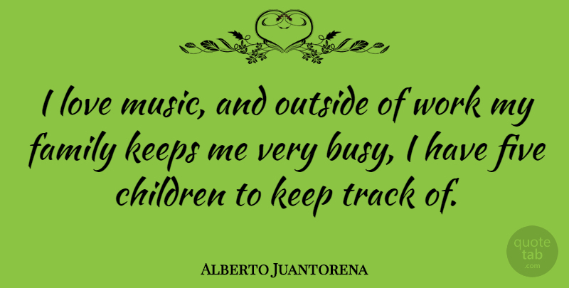 Alberto Juantorena Quote About Children, Family Love, Track: I Love Music And Outside...