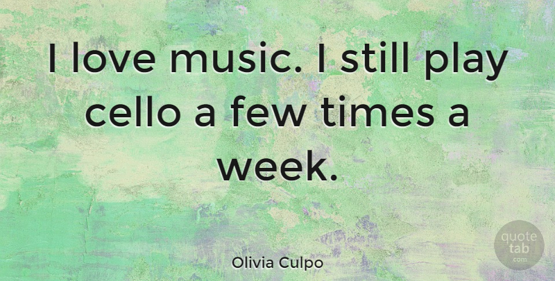 Olivia Culpo Quote About Cello, Few, Love, Music: I Love Music I Still...