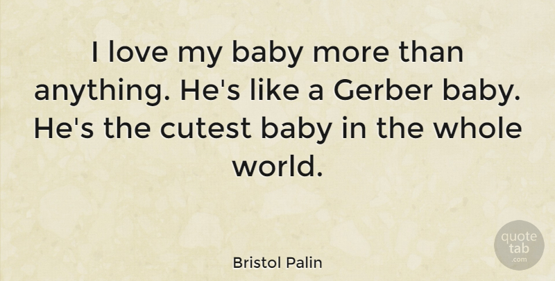 Bristol Palin Quote About Baby, World, Cutest: I Love My Baby More...