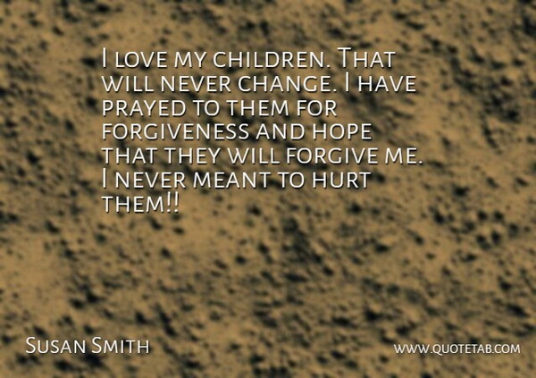 Susan Smith Quote About Hurt, Children, Forgive Me: I Love My Children That...