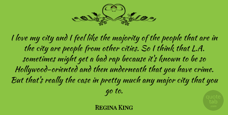 Regina King Quote About Rap, Thinking, Cities: I Love My City And...