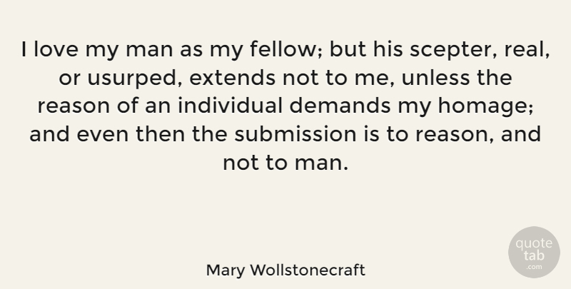 Mary Wollstonecraft Quote About Demands, Love, Man, Submission, Unless: I Love My Man As...