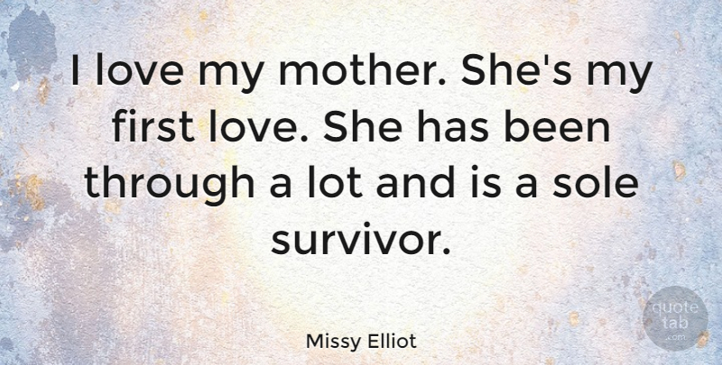Missy Elliot Quote About Mother, First Love, Firsts: I Love My Mother Shes...