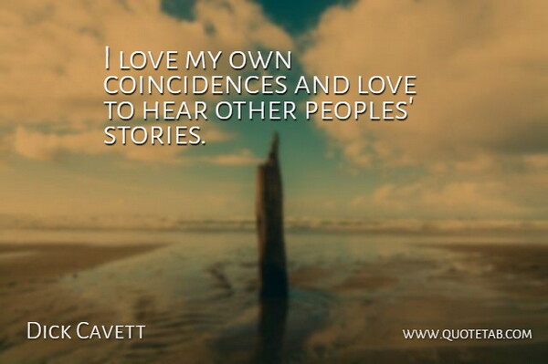 Dick Cavett Quote About Stories, And Love, Coincidence: I Love My Own Coincidences...