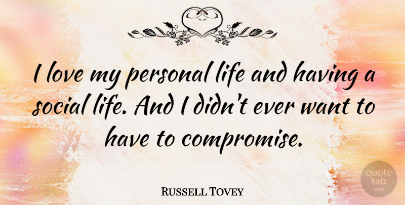 Russell Tovey Quote About Life, Love, Personal, Social: I Love My Personal Life...