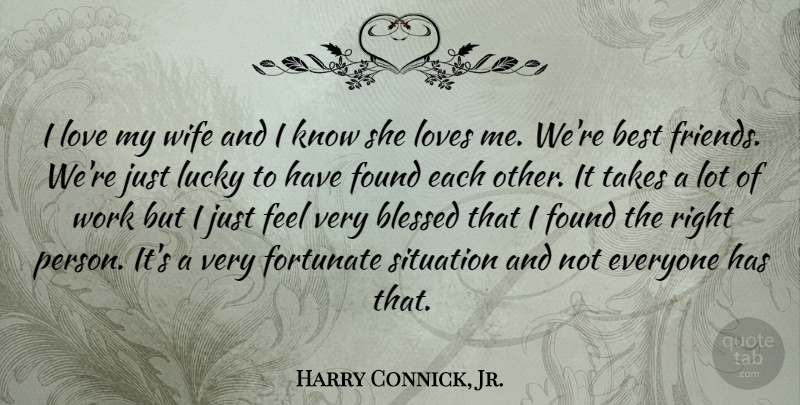 Harry Connick, Jr. Quote About Blessed, Wife, Lucky: I Love My Wife And...