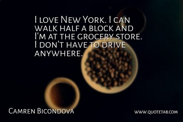Camren Bicondova Quote About Block, Grocery, Half, Love: I Love New York I...