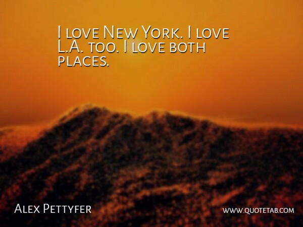 Alex Pettyfer Quote About Love: I Love New York I...