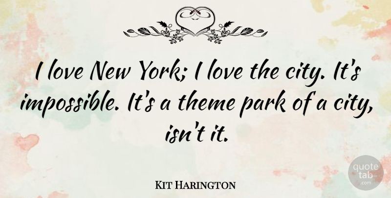 Kit Harington Quote About Love, Park, Theme: I Love New York I...