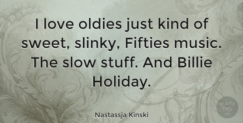 Nastassja Kinski Quote About Sweet, Holiday, Home: I Love Oldies Just Kind...