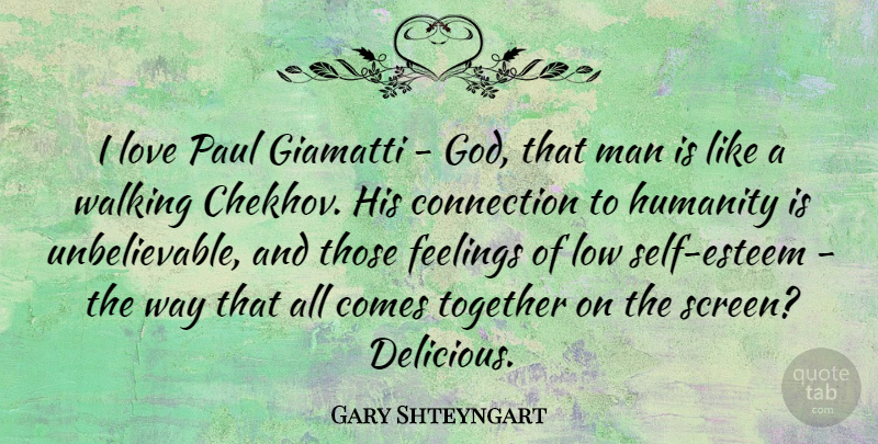 Gary Shteyngart Quote About Self Esteem, Men, Feelings: I Love Paul Giamatti God...