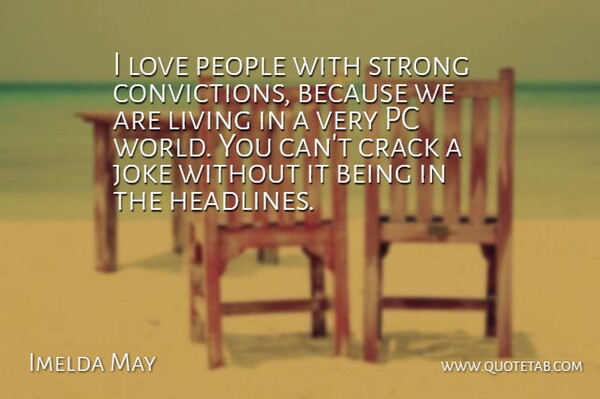 Imelda May Quote About Crack, Joke, Love, Pc, People: I Love People With Strong...
