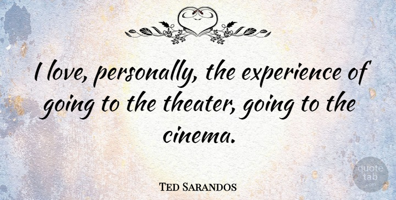 Ted Sarandos Quote About Experience, Love: I Love Personally The Experience...