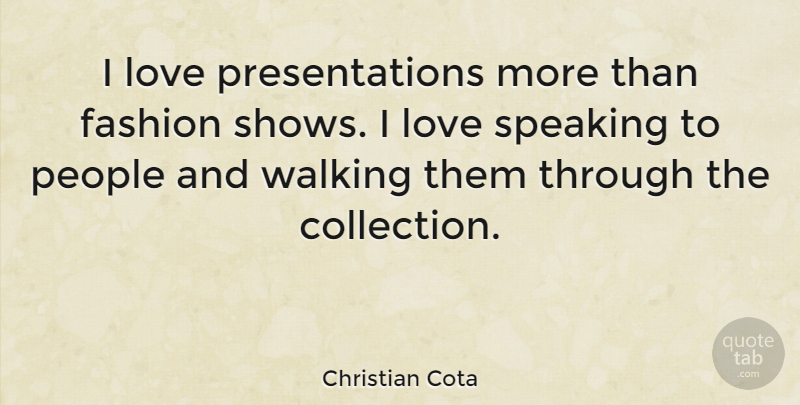 Christian Cota Quote About Love, People, Speaking: I Love Presentations More Than...