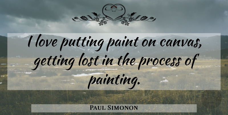 Paul Simonon Quote About Love, Process, Putting: I Love Putting Paint On...