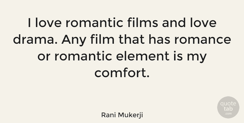 Rani Mukerji Quote About Drama, Romantic Love, Romance: I Love Romantic Films And...