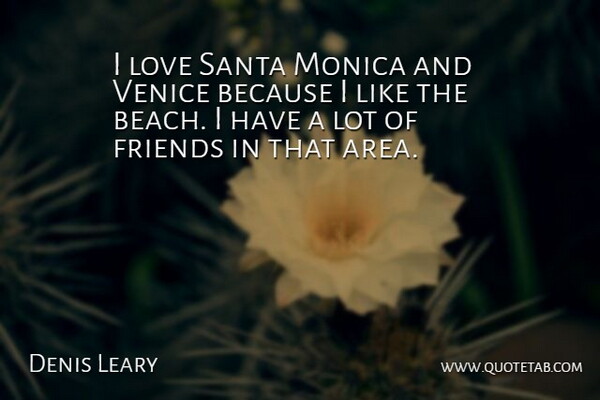 Denis Leary Quote About Beach, Venice, Santa: I Love Santa Monica And...
