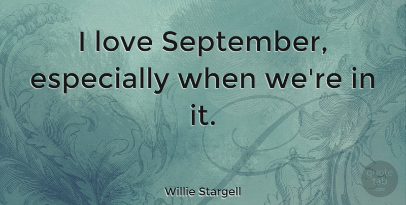 Willie Stargell Quote About Sports, September: I Love September Especially When...