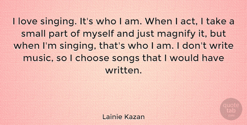 Lainie Kazan Quote About Choose, Love, Music, Songs: I Love Singing Its Who...
