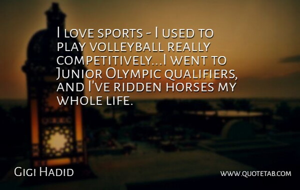 Gigi Hadid Quote About Horses, Junior, Life, Love, Olympic: I Love Sports I Used...