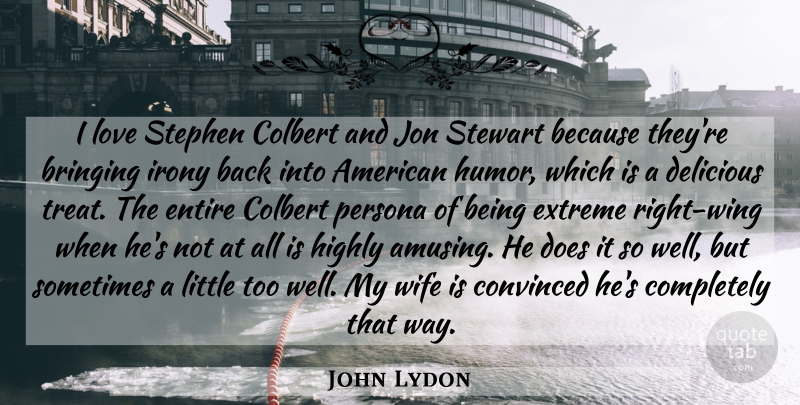 John Lydon Quote About Wings, Wife, Littles: I Love Stephen Colbert And...