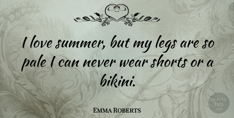 Emma Roberts Quote About Summer, Legs, Bikinis: I Love Summer But My...