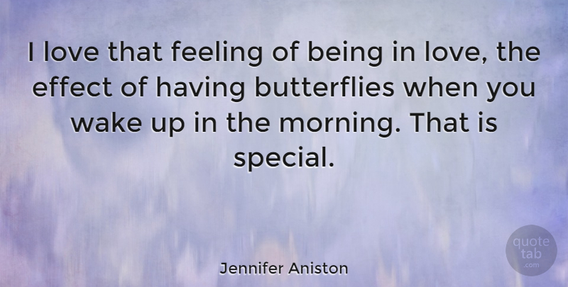 Jennifer Aniston Quote About Love, Good Morning, Butterfly: I Love That Feeling Of...