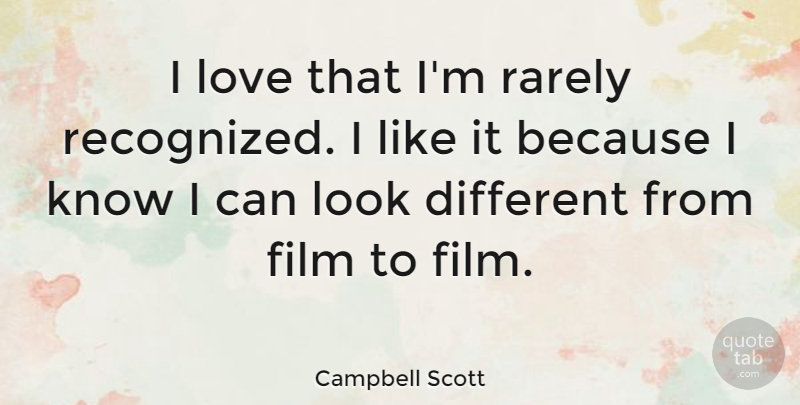 Campbell Scott Quote About Love: I Love That Im Rarely...