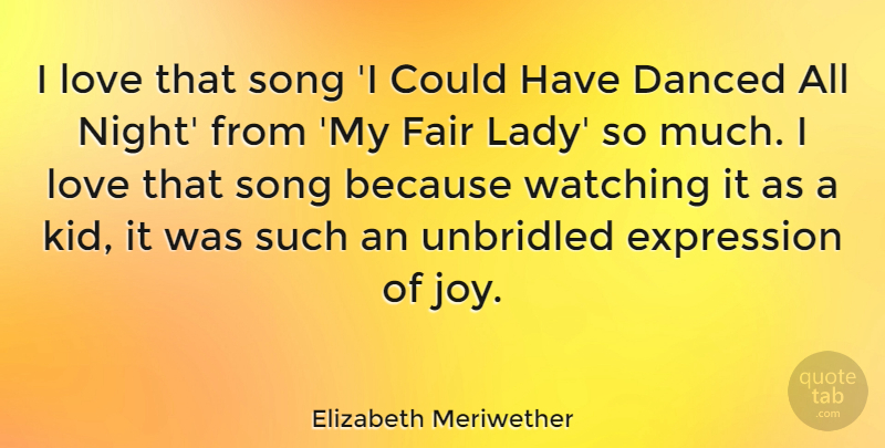 Elizabeth Meriwether Quote About Danced, Expression, Fair, Love, Song: I Love That Song I...