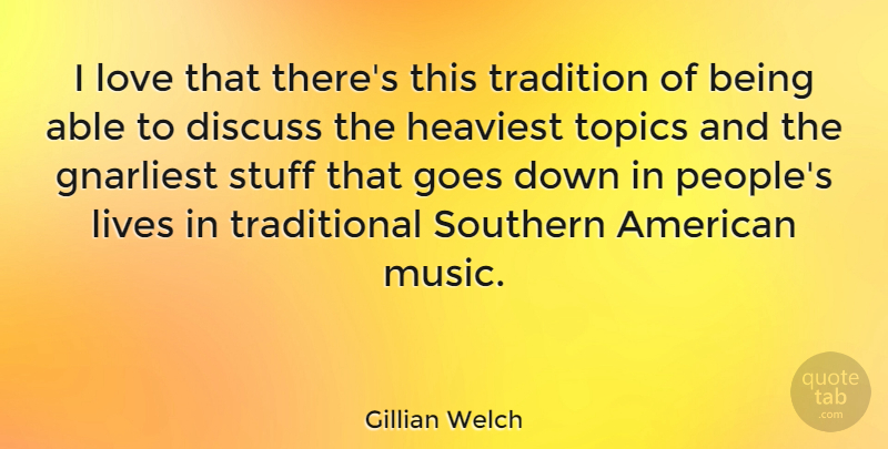 Gillian Welch Quote About People, Southern, Able: I Love That Theres This...