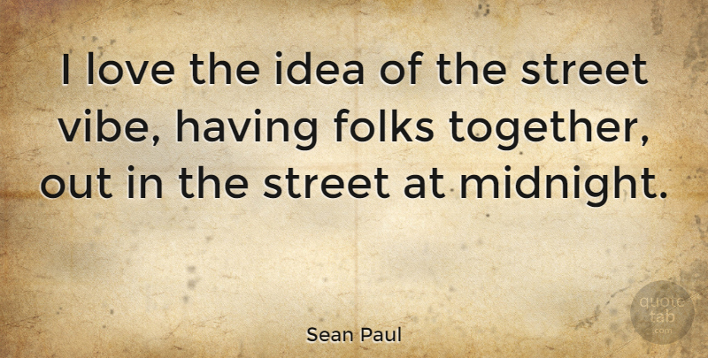 Sean Paul Quote About Ideas, Together, Midnight: I Love The Idea Of...