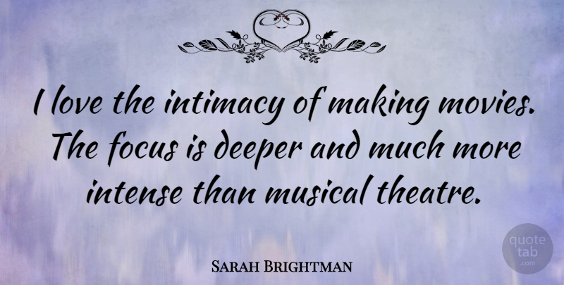 Sarah Brightman Quote About Focus, Musical, Theatre: I Love The Intimacy Of...