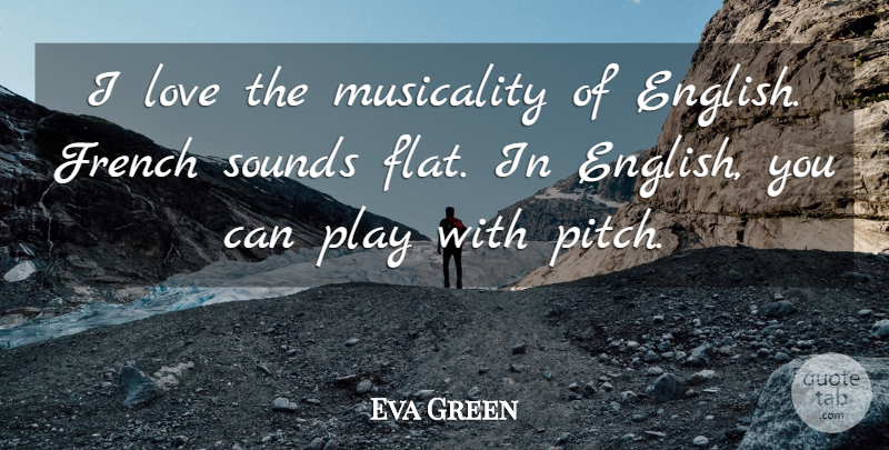 Eva Green Quote About French, Love, Musicality, Sounds: I Love The Musicality Of...