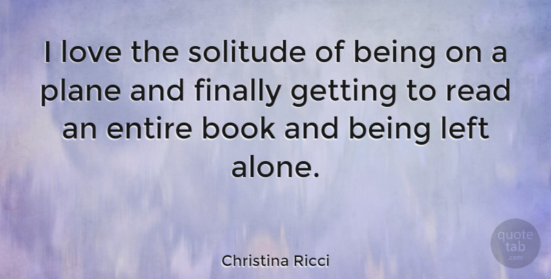Christina Ricci Quote About Book, Solitude, Planes: I Love The Solitude Of...